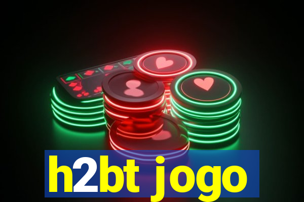 h2bt jogo